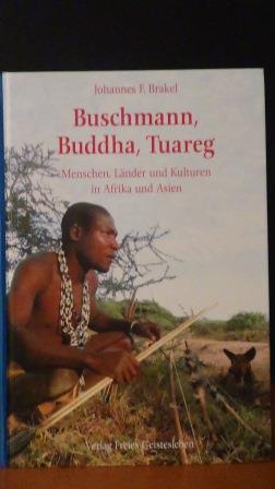 Brakel, J.F. - Buschmann, Buddha, Tuareg. Menschen, Lnder und Kulturen in Afrika und Asien.