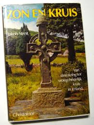 Zon en kruis. Van steenkring tot vroegchristelijk kruis in Ierland. - Streit, Jakob