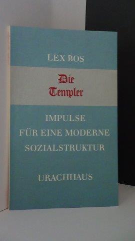 Bos, Lex - Die Templer. Impulse fr eine moderne Sozialstruktur.
