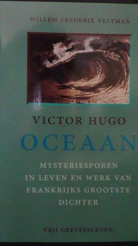 Veltman, W.F. - Victor Hugo - Oceaan. Mysteriesporen in leven en werk van Frankrijks grootste dichter.