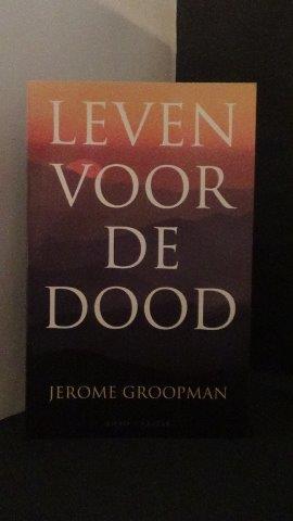 Groopman,Jerome - Leven voor de dood. Een nieuw begin aan het eind van het leven.