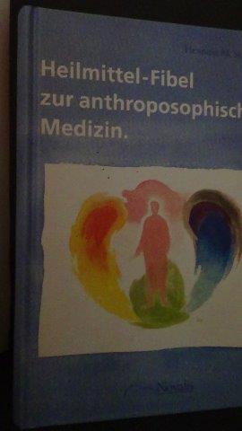 Schramm, H. M. - Heilmittel-Fibel zur Anthroposophischen Medizin. Anthroposophische Heilmittelbetrachtungen fur rztliche Praxis am Beispiel von Weleda-Prparaten.