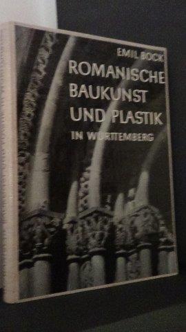 Bock, Emil - Romanische Baukunst und Plastik in Wrtemberg.