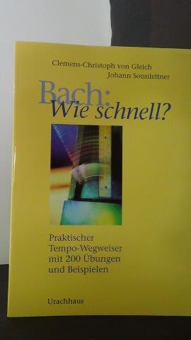 Gleich, Cl. Chr. von & Sonnleitner, J. - Bach: wie schnell? Praktischer Tempo-Wegweiser mit 200 bungen und Beispielen.