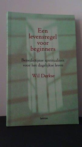 Derkse, Wil - Een levensregel voor beginners. Benedictijnse spiritualiteit voor het dagelijkse leven.