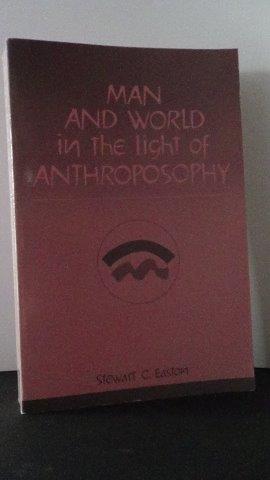 Easton, Stewart - Man and world in the light of antroposophy.