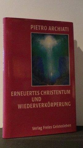 Archiati, P. - Erneuertes Christentum und Wiederverkrperung.