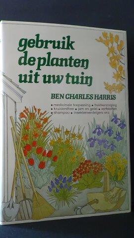 Harris, B. Ch. - Gebruik de planten uit uw tuin.