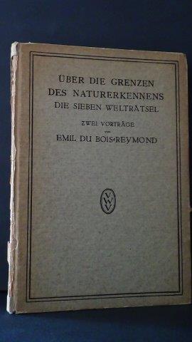 Du Bois-Reymond, Emil - ber die Grenzen des Naturerkennens. Die sieben Weltrtsel. Zwei Vortrge.