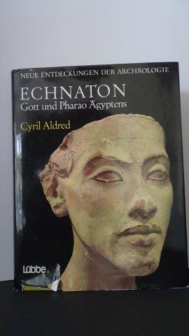 Aldred, Cyril. - Echnaton. Gott und Pharao gyptens. Reihe Neue Entdeckungen der Archologie.