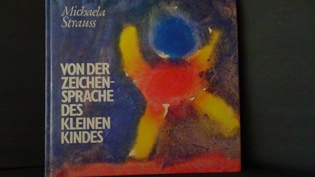 Strauss, Michaela - Von der Zeichensprache des kleinen Kindes. Spuren der Menschwerdung.