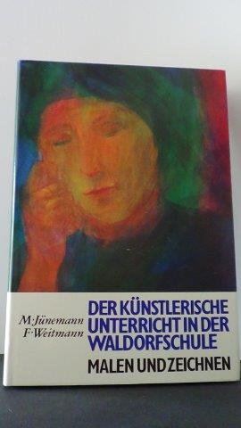 Jnemann, M. &  und Weitmann, Fr. - Der knstlerische Unterricht in der Waldorfschule