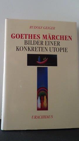Geiger, Rudolf - Goethes Mrchen. Bilder einer konkreten Utopie.