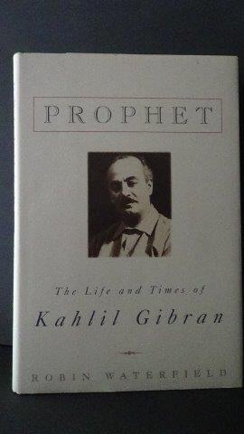 Waterfield, Robin - Prophet. The life and times of Kahlil Gibran.