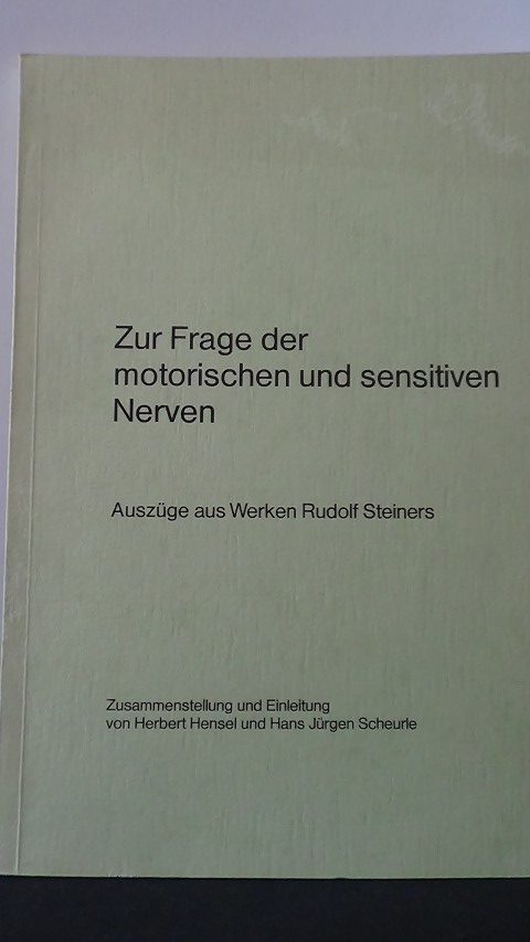 Hensel, H. & Scheurle, J. [ Zusst.] - Zur Frage der motorischen und sensitiven Nerven. Auszge aus Werken Rudolf Steiners.