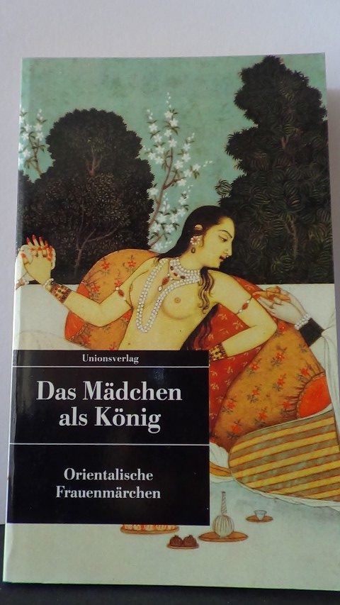 Merkel, J. [ Hrsg.] - Das Mdchen als Knig. Orientalische Frauenmrchen.