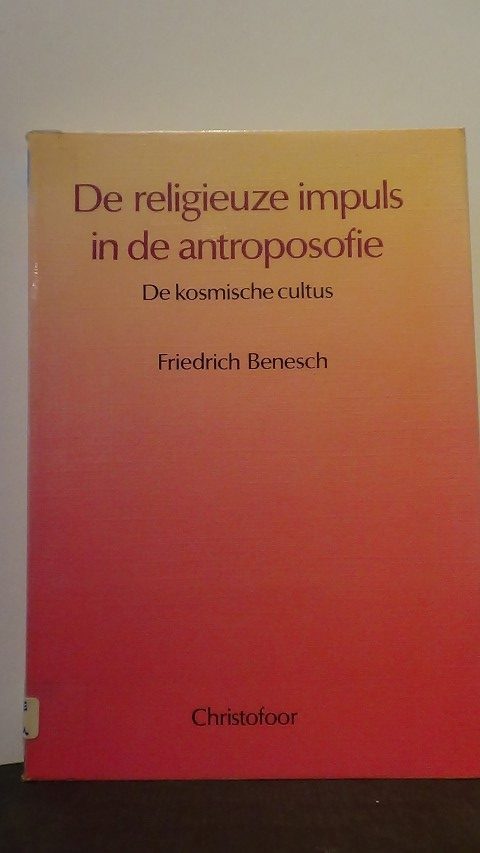 Benesch, Fr. - De religieuze impuls van de antroposofie. De kosmische cultus.