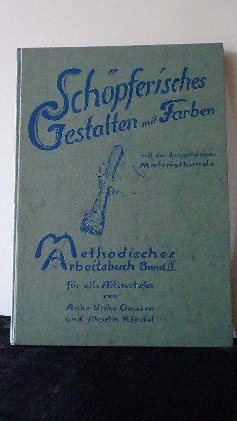 Clausen, A. & Riedel, M. - Schpferisches Gestalten mit Farben. Mit dazugehrigen Materialkunde. Methodisches Arbeitsbuch Band 4.