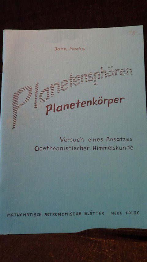 Meeks, J. - Planetensphren, Planetenkrper. Versuch eines Ansatzes Goetheanistischer Himmelskunde.