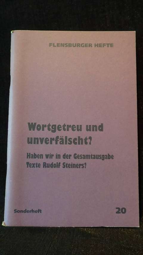 Gdeke, W. [red.] - Wortgetreu und unverflscht? Haben wir in der Gesamtausgabe Texte Rudolf Steiners?