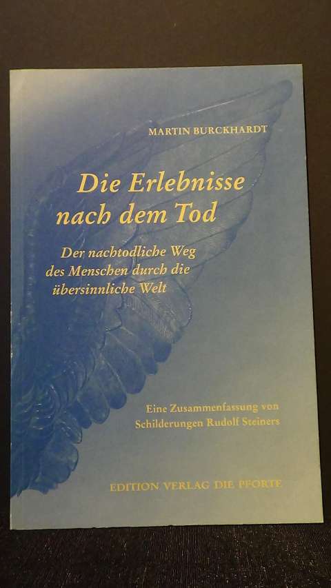 Burckhardt, Martin, - Die Erlebnisse nach dem Tod. Eine Zusammenfassung von Schilderungen Rudolf Steiners.