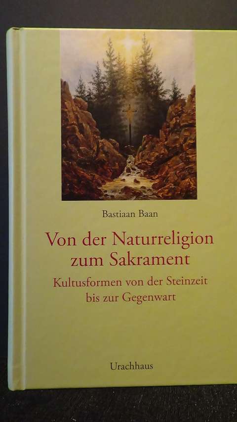 Baan, Bastiaan, - Von der Naturreligion zum Sakrament. Kultusformen von der Steinzeit bis zur Gegenwart