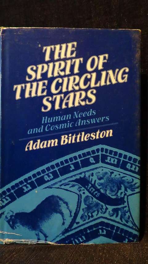 Bittleston, Adam, - The spirit of the circling stars. Human needs and cosmic answers.