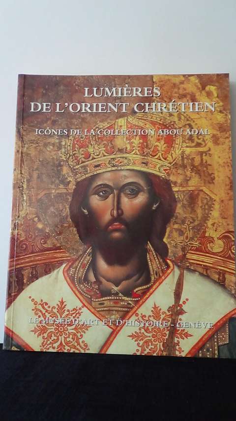 Muse d'Art et d'Histoire de Genve, - Lumieres De L'Orient Chretien: Icones De La Collection Abou Adal .