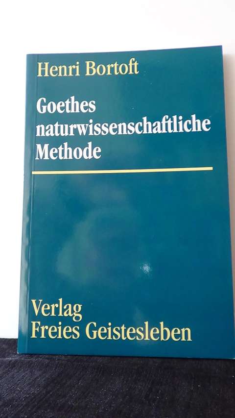 Bortoft, Henri, - Goethes naturwissenschaftliche Methode.
