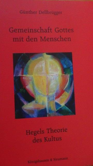 Dellbrgger, Gnther, - Gemeinschaft Gottes mit den Menschen. Hegels Theorie der Kultus.