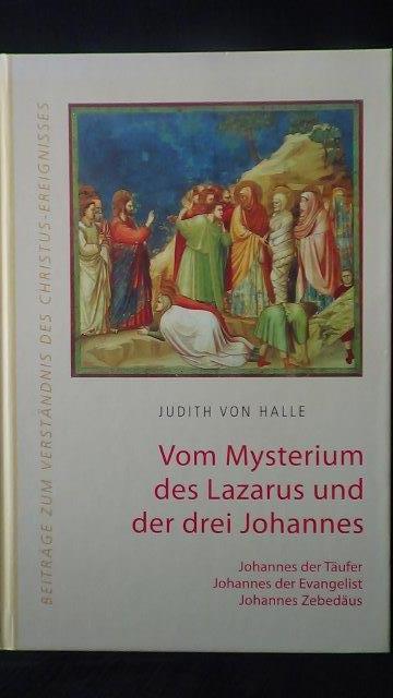 Halle, Judith von, - Vom Mysterium des Lazarus und der drei Johannes. Johannes der Tufer - Johannes der Evangelist - Johannes Zebedus.