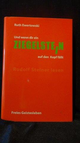 Ewertowski, Ruth, - Und wenn dir ein Ziegelstein auf den Kopf fllt. Rudolf Steiner lesen.