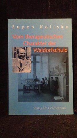 Kolisko, Eugen, - Vom therapeutischen Charakter der Waldorfschule. 