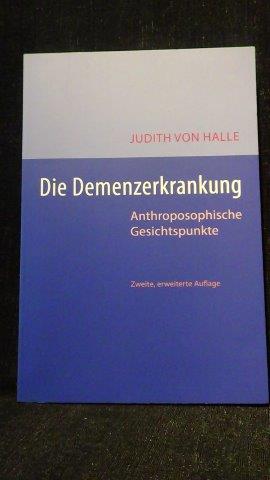 Halle, Judith von, - Die Demenzerkrankung. Anthroposophische Gesichtspunkte.