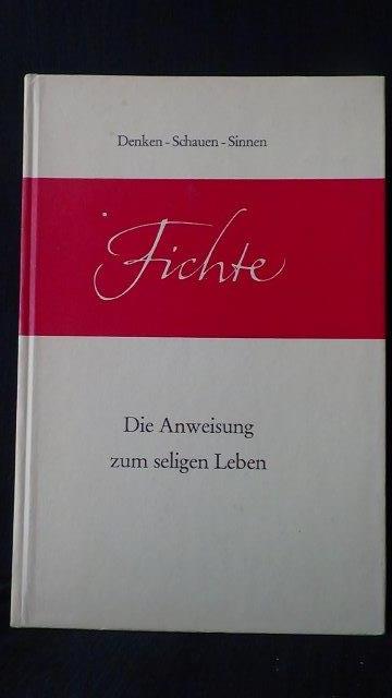Fichte, , Johann Gottlieb, - Die Anweisung zum seligen Leben.