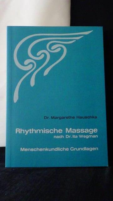Hauschka, M., - Rhytmische massage nach Dr. Ita Wegman. Menschenkundliche Grundlagen.