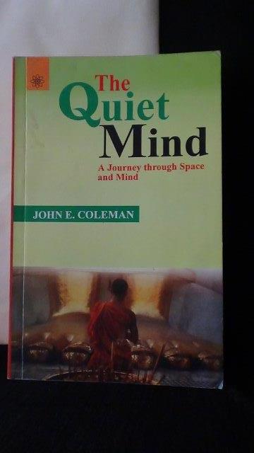 Coleman, John E., - The quiet mind. A journey through space and mind.