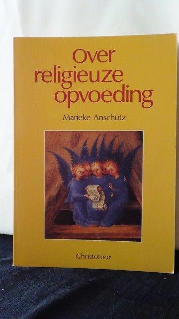 Anschtz, Marieke - Over religieuze opvoeding.