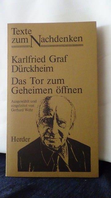 Drckheim, Karlfried Graf von, - Das Tor zum Geheimen ffnen. Reihe texte zum Nachdenken.