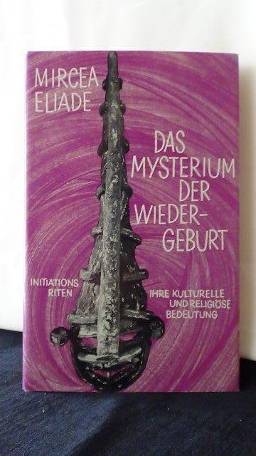 Eliade, Mircia, - Das Mysterium der Wiedergeburt.