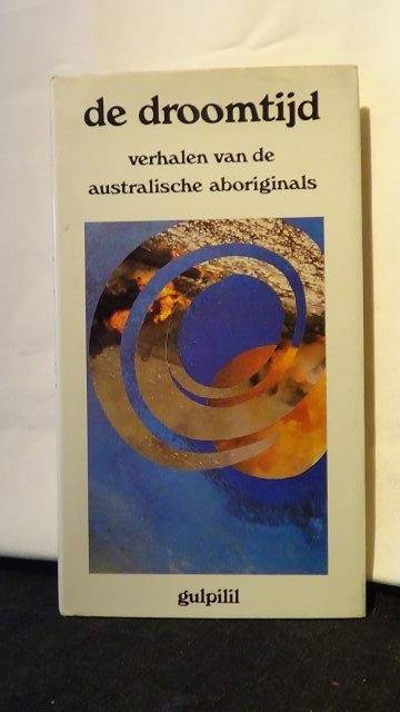 Gulpilil, - De droomtijd. Verhalen van de australische aboriginals.