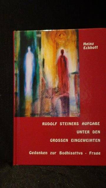 Eckhoff, Heinz, - Rudolf Steiners Aufgabe unter den grossen Eingeweihten.