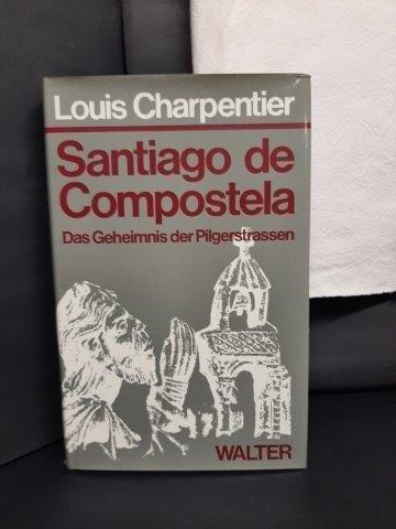 Charpentier, Louis, - Santiago de Compostela. Das Geheimnis der Pilgerstrassen.