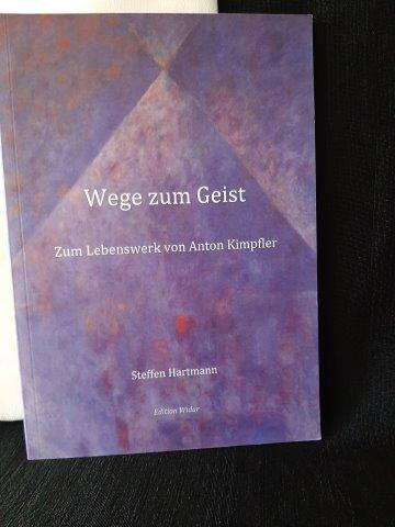 Hartmann, Steffen, - Wege zum Geist. Zum Lebenswerk von Anton Kimpfler.