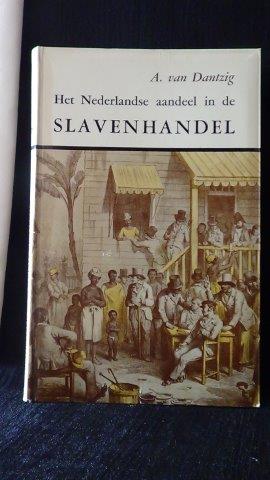 Dantzig, A. van, - Het Nederlandse aandeel in de slavenhandel. 