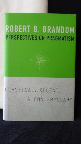 Brandom, Robert B., - Perspectives on pragmatism. Classical, recent & contemporary.
