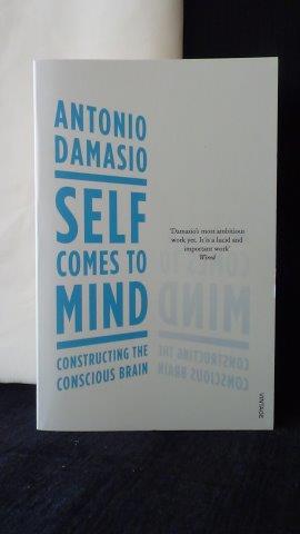 Damasio, Antonio, - Self comes to mind. Constructing the conscious brain.